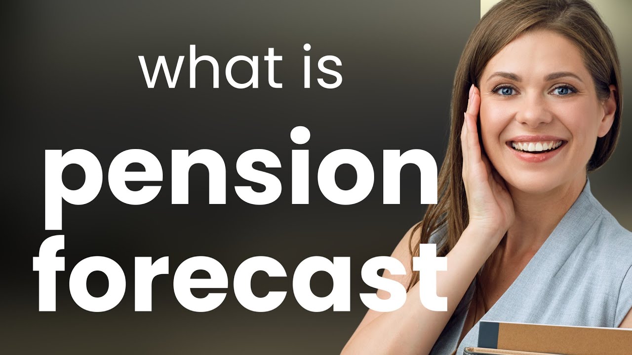 Understanding Your Pension Forecast: A Guide to Planning Your Future