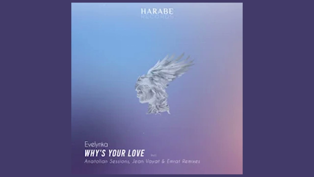 Evelynka - Why's Your Love (Anatolian Sessions Remix) [Harabe]