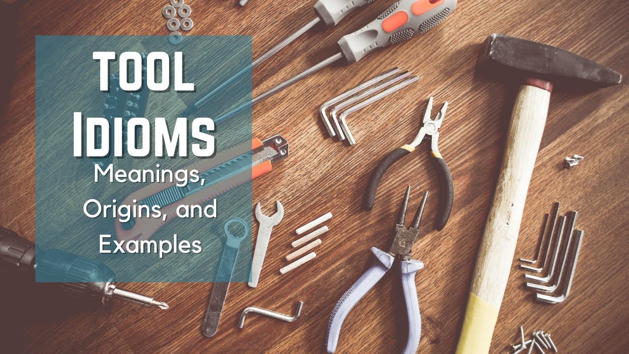 Tool Idioms -  Idiom Origins - History - Idioms and Phrases with Meanings - English Idioms - ESL