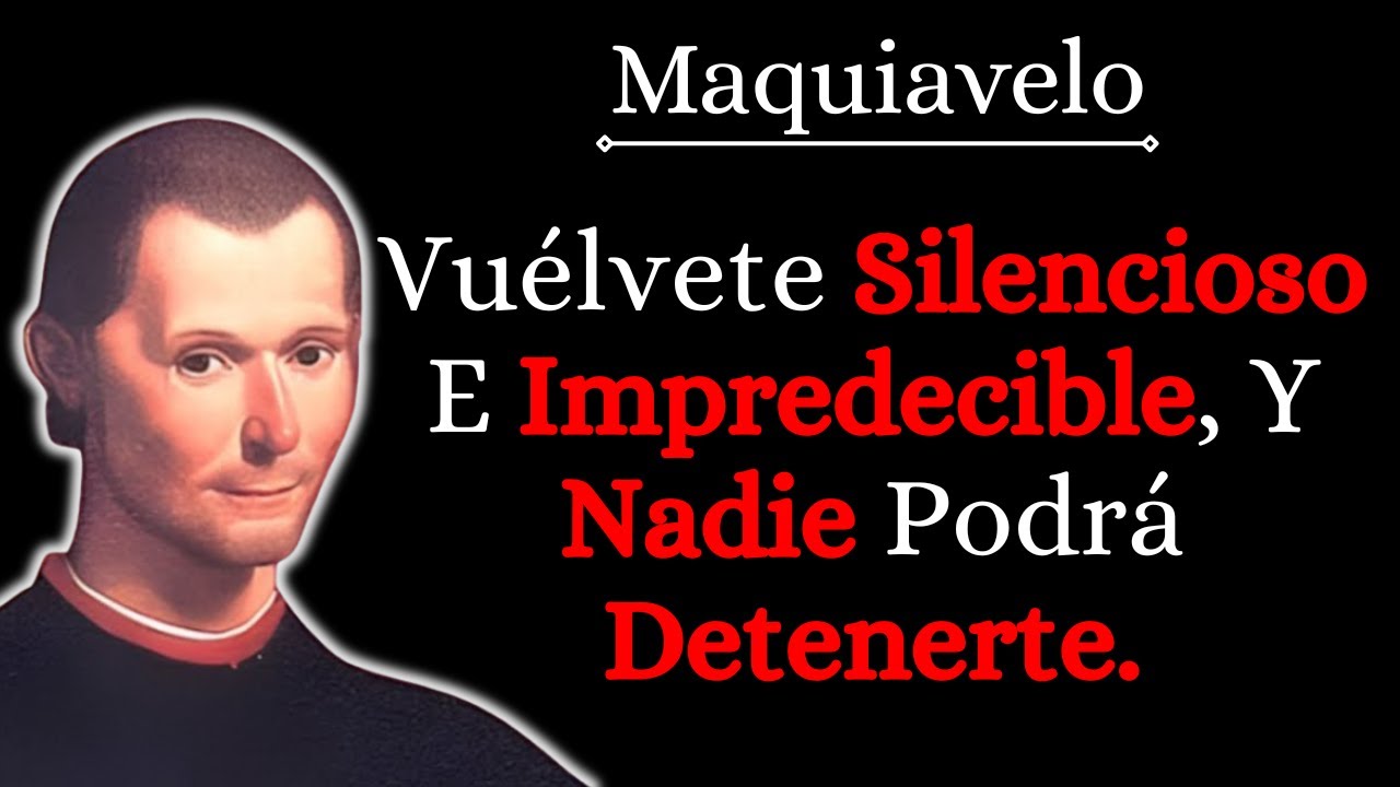 Si Eres Silencioso E Impredecible, Nadie Sabrá Cómo Atacarte. Según Maquiavelo.