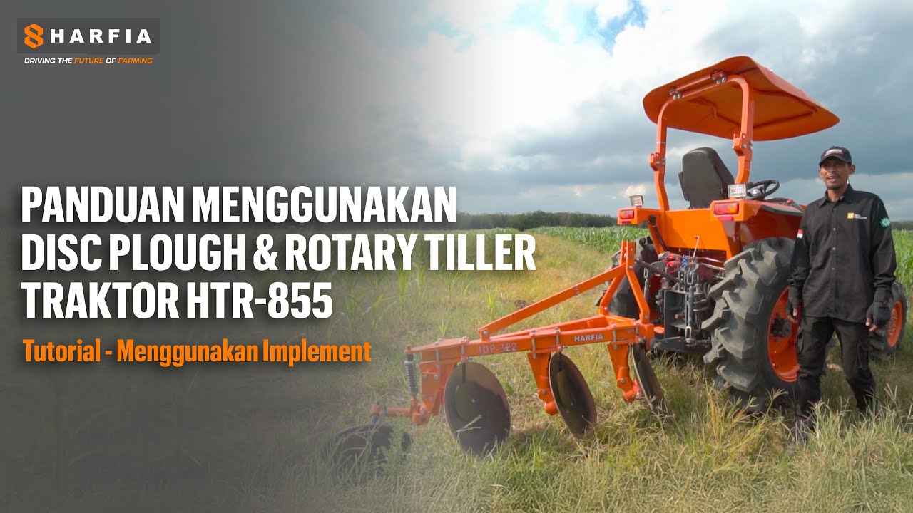 Panduan Lengkap Mengoperasikan Traktor HTR-855 Menggunakan Implement Disc Plough & Rotary Tiller