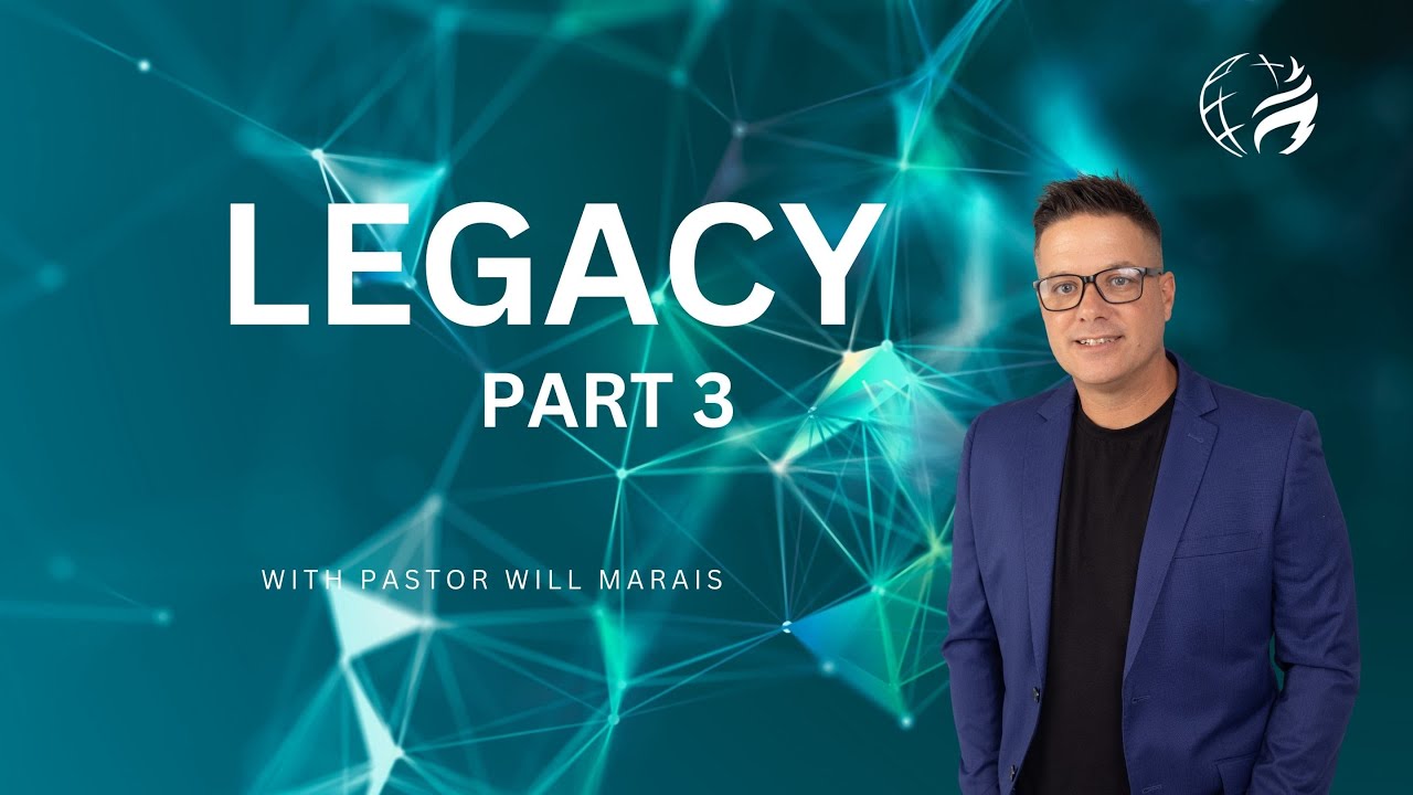Legacy Part 3 | Ps Will Marais