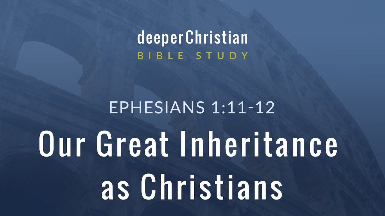 Lesson 21: Our Great Inheritance as Christians (Ephesians 1:11-12)