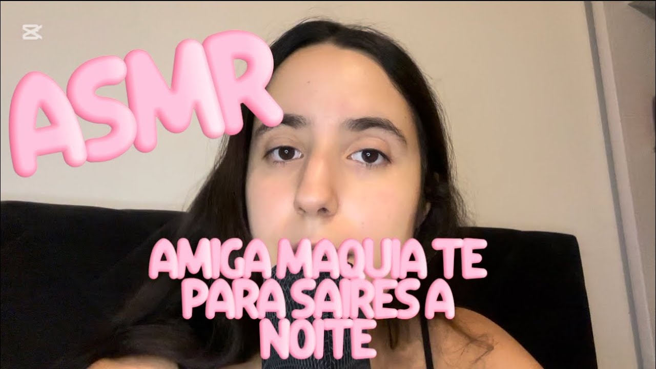 ASMR - Amiga Maquia te para Saíres à Noite 