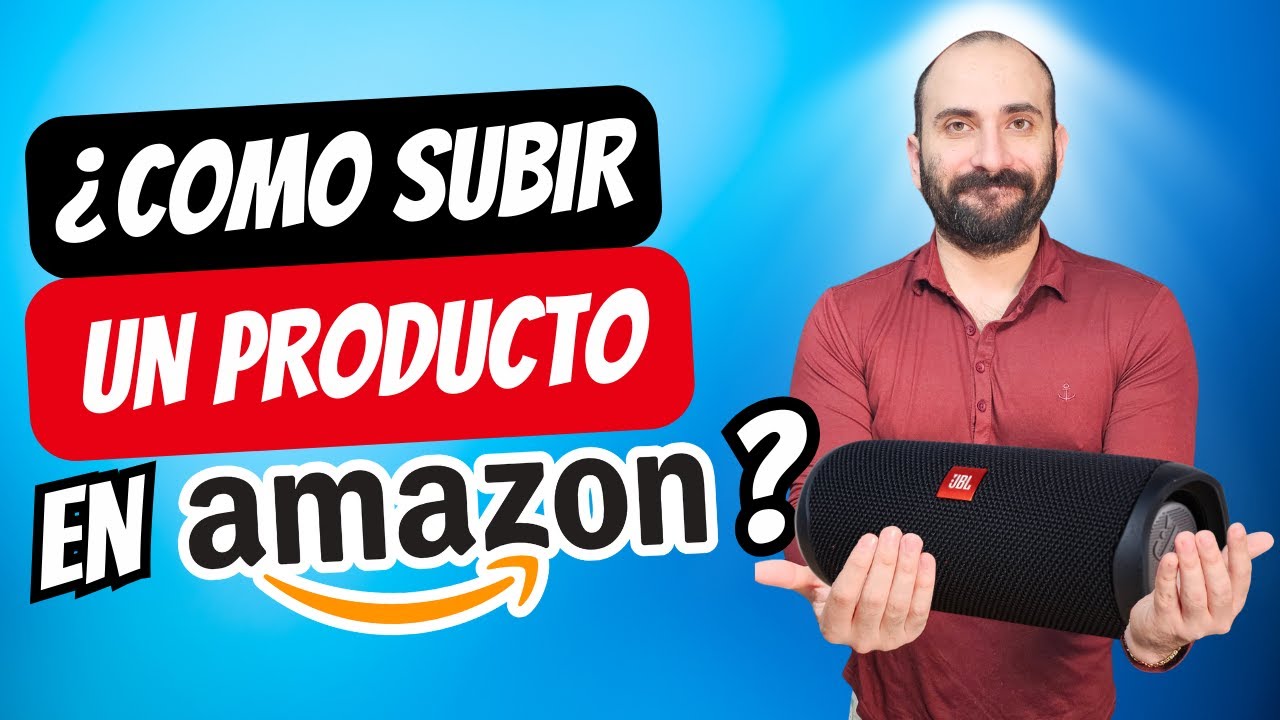 ¿Cómo subir un producto en Amazon? Tutorial mas completo Paso a Paso.
