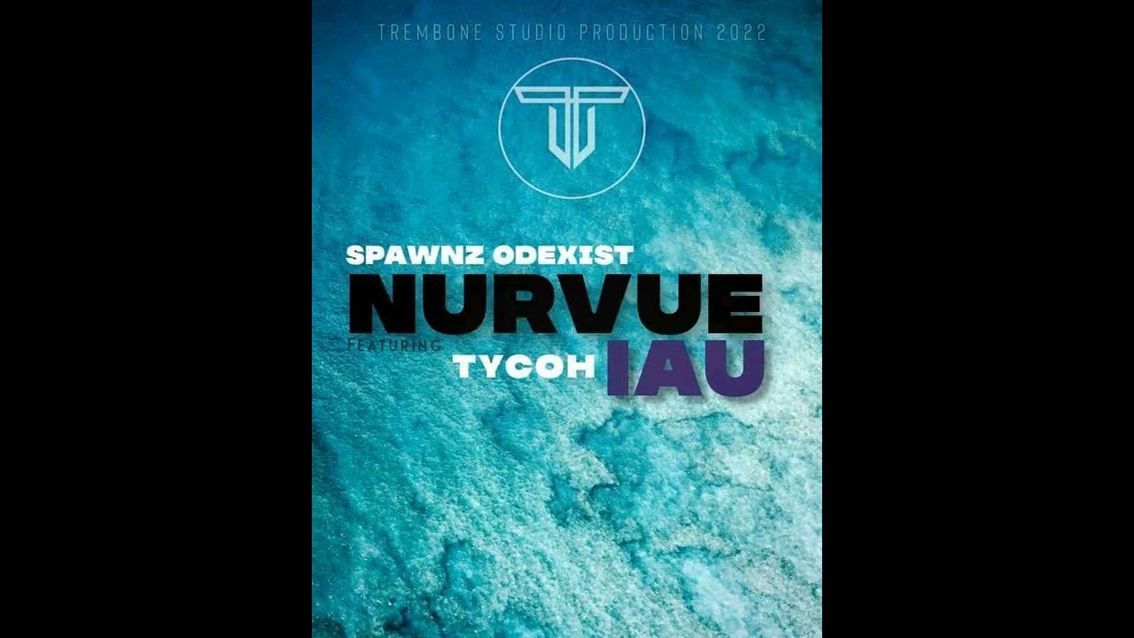 Nurvue Iau - Spawnz Odexist ft. Tycoh