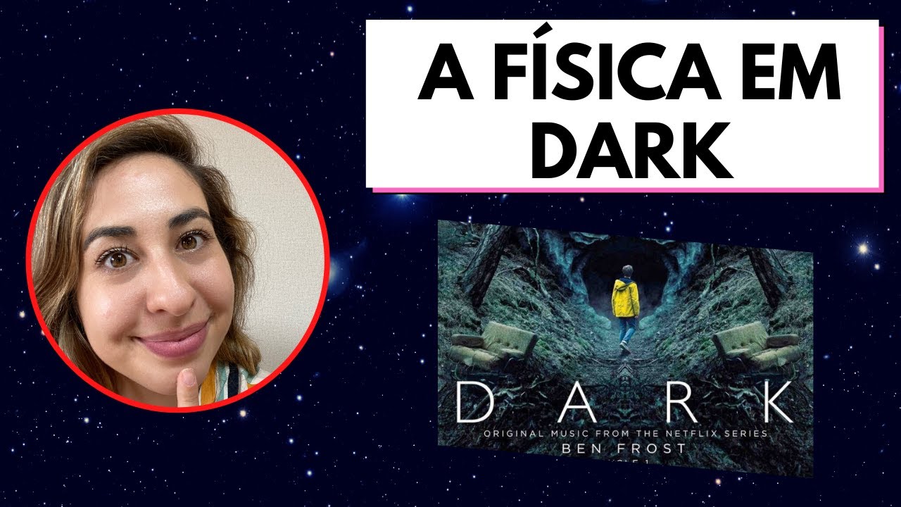 A CIÊNCIA EM DARK (NETFLIX) • Física e Afins
