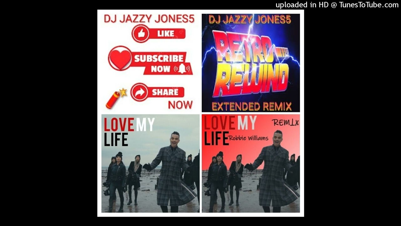 ROBBIE WILLIAMS-LOVE MY LIFE (The JJ5 EXTENDED VERSION) by VIRTUAL DJ JAZZY JONES5