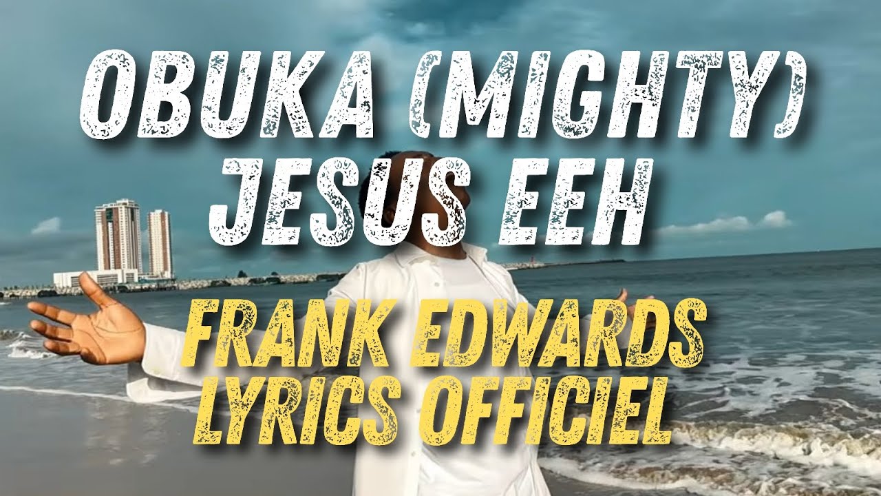 Frank Edwards - OBUKA (Mighty) | Worship Song Lyrics Video | Jesus eh