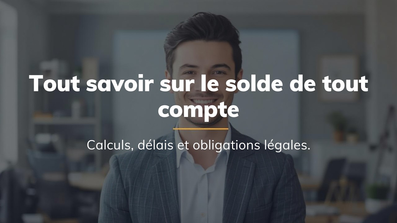 Tout savoir sur le solde de tout compte : calculs, délais et obligations légales