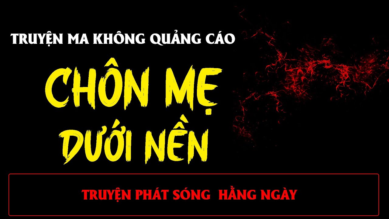 TRUYỆN MA ÍT QUẢNG CÁO : CHÔN MẸ DƯỚI NỀN | MC ĐÌNH SOẠN