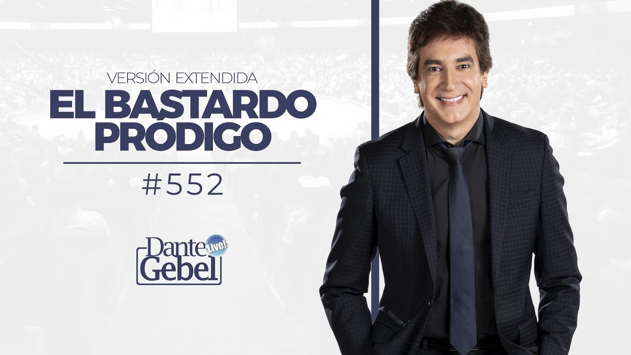 Dante Gebel #552 | El bastardo pródigo (versión extendida)