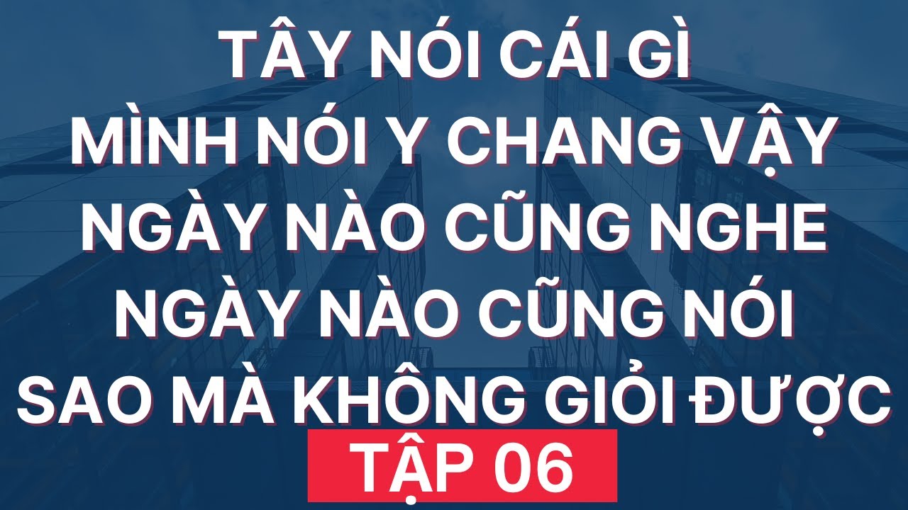 HỌC TIẾNG ANH GIAO TIẾP Kiểu Này Không Giỏi Mới Lạ | Giọng Mỹ - Đọc Chậm - Dễ Nhớ | Tập 06