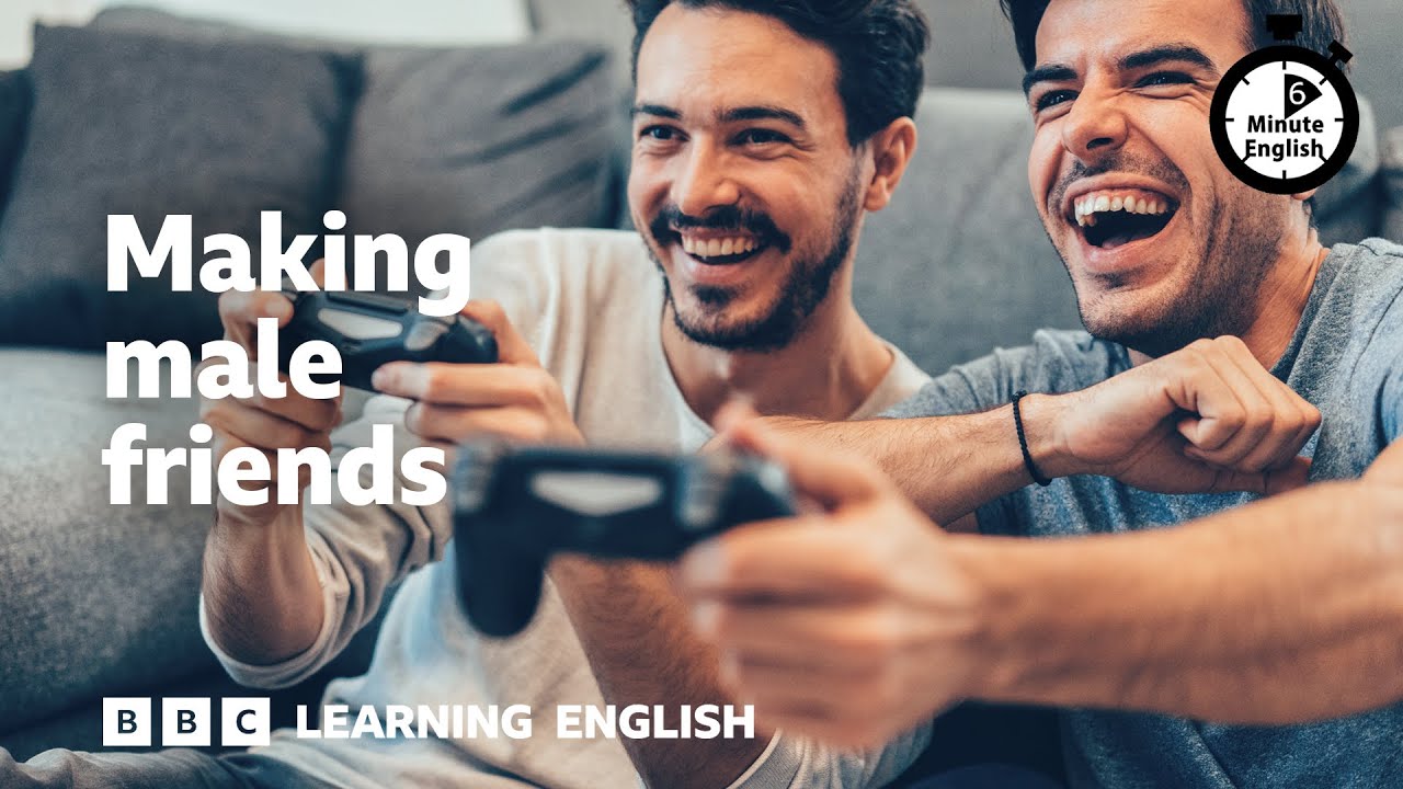Making male friends ⏲️ 6 Minute English
