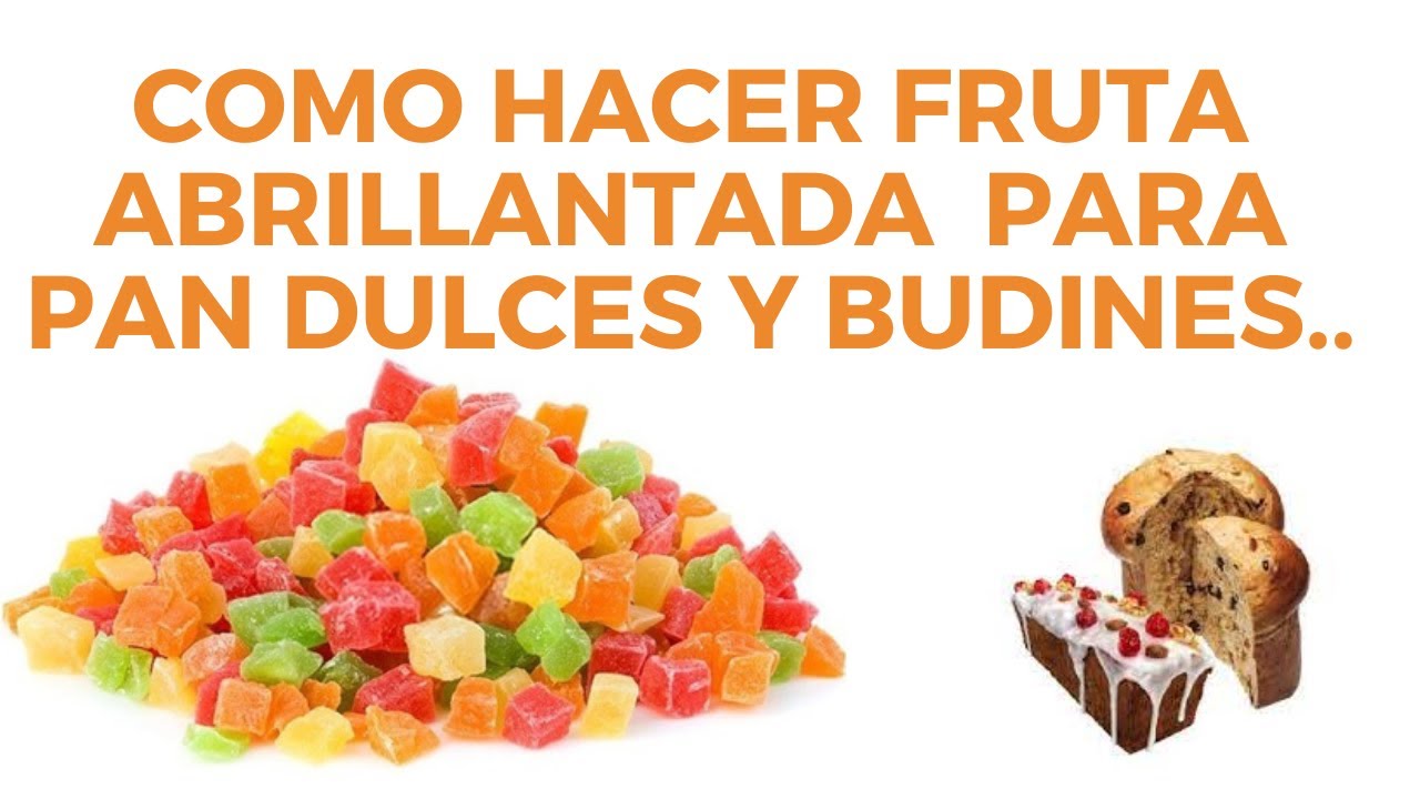HACIENDO FRUTA ABRILLANTADA 2022 (PAN DULCES, BUDINES...)