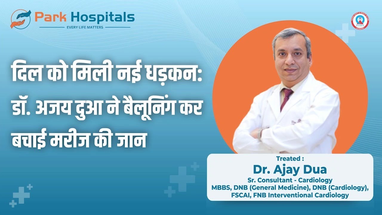A New Life for the Heart | Successful Angioplasty | Park Hospital, New Delhi