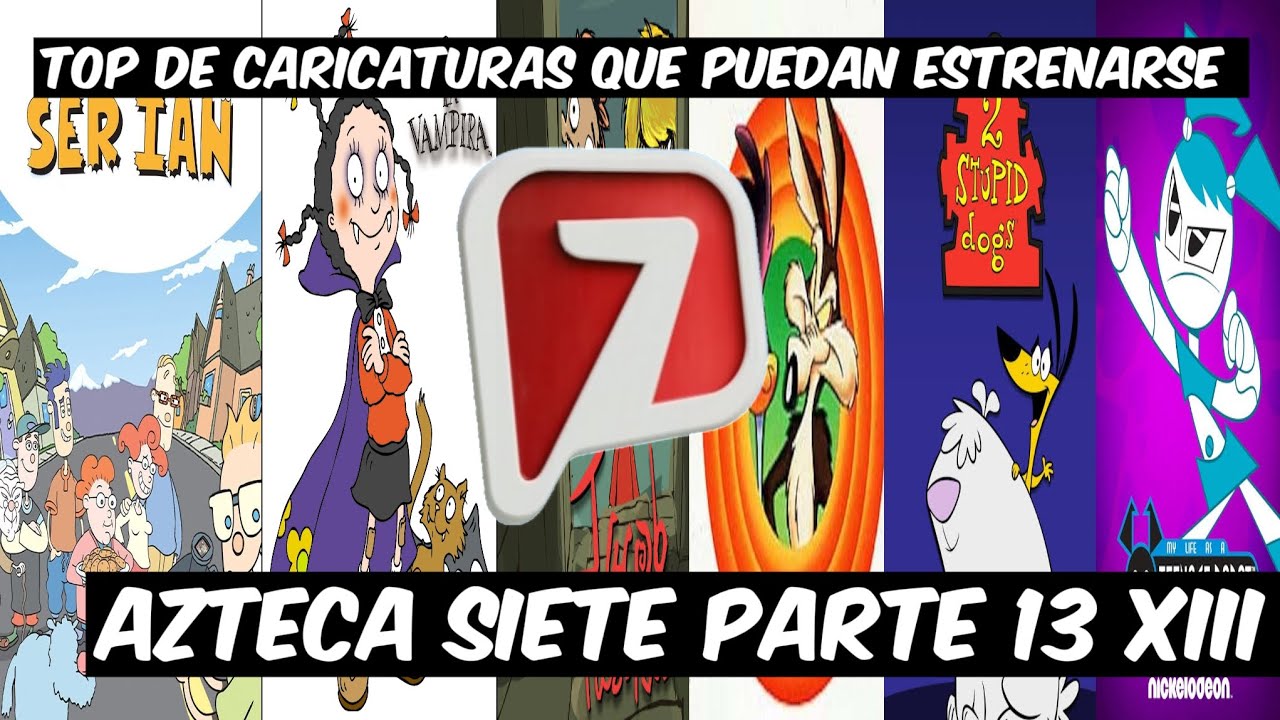 Top de Caricaturas que Puedan Estrenarse en Azteca 7 Parte 13 XIII