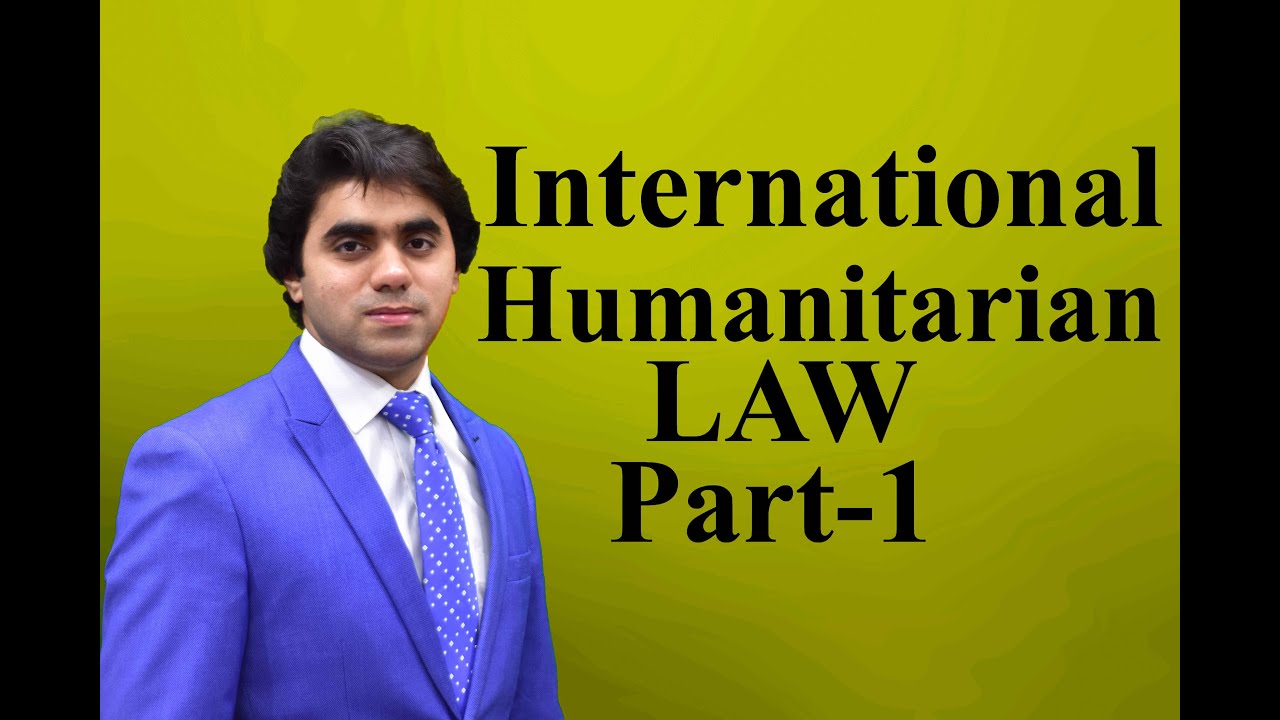 IHL - International Humanitarian Law - Part 1 -  Video Lecture by Wajdan Bukhari