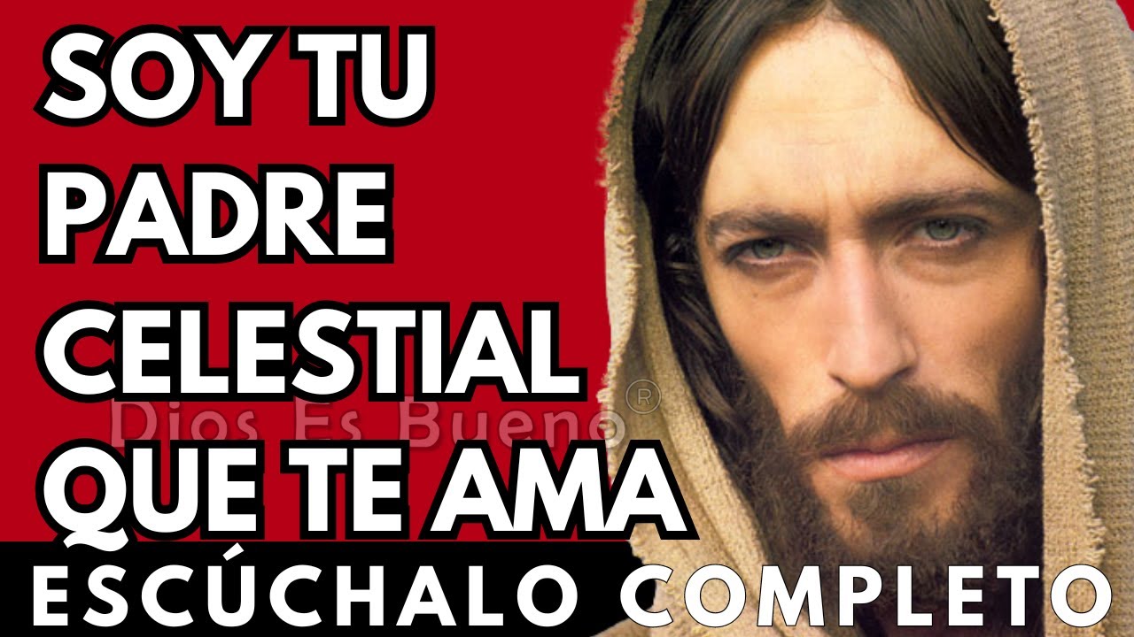 Dios te dice hoy, Soy tu Padre Celestial, El que te ama y te guarda | Dios Es Bueno