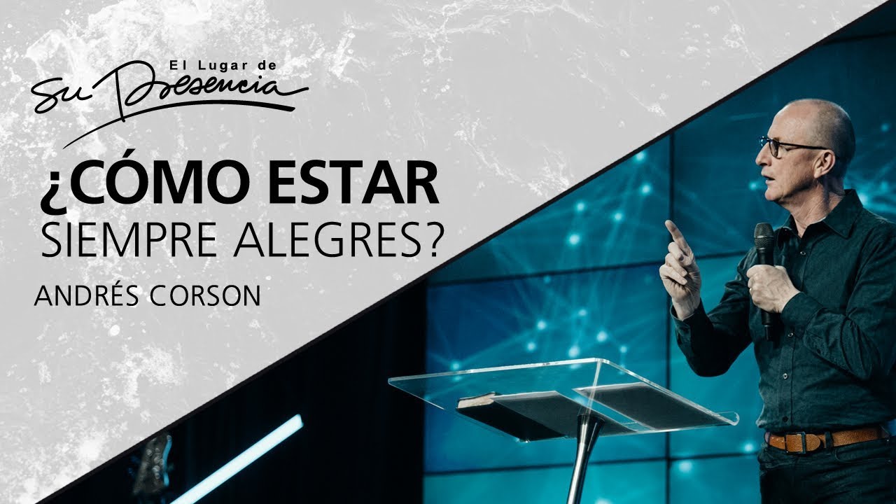 ¿Cómo estar siempre alegres? - Andrés Corson - 5 Septiembre 2012 | Prédicas Cristianas