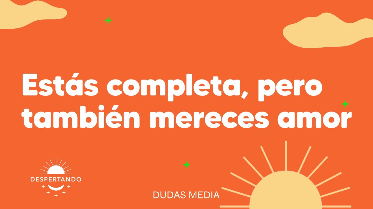 Est&aacute;s completa, pero tambi&eacute;n mereces amor | Despertando Podcast