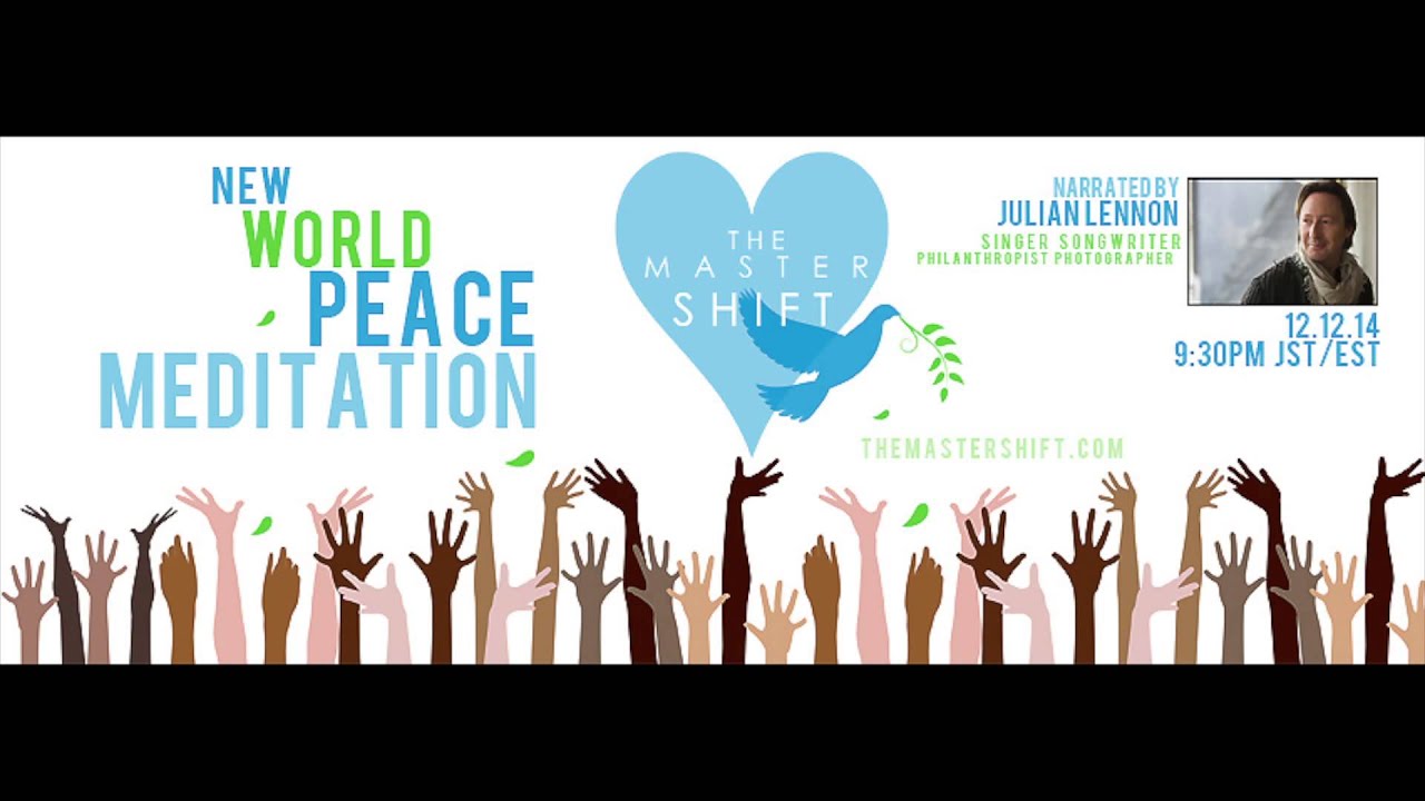 The Master Shift World Peace Meditation 12.12.14 Narrated by Julian Lennon