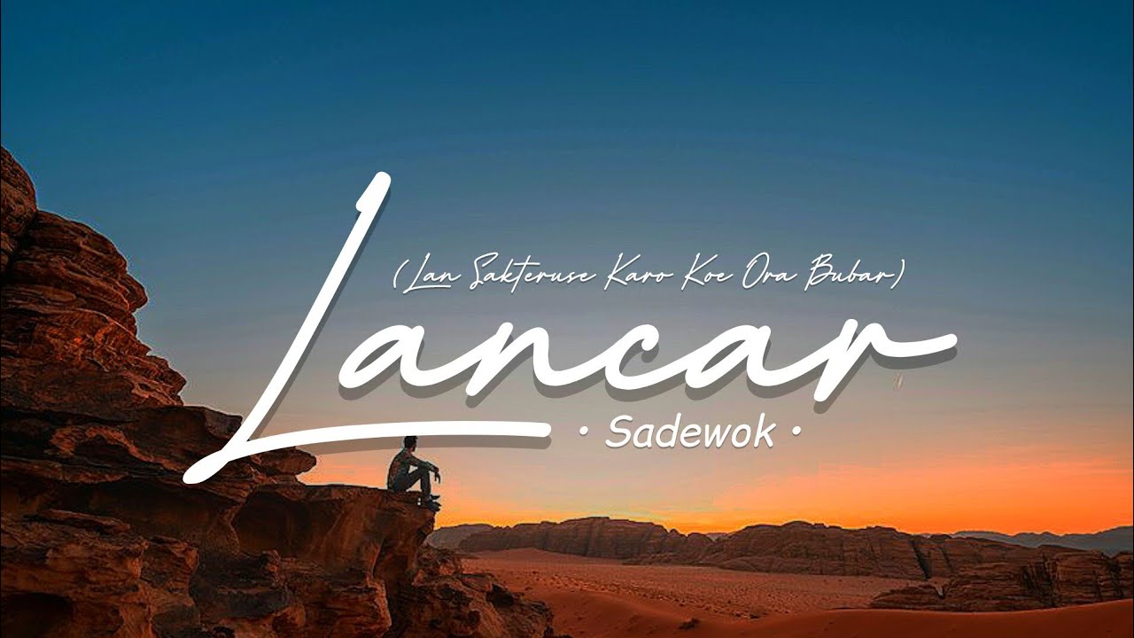 SADEWOK - LANCAR ( LIRIK LAGU ) Tak sawang-sawang Indah manis pasuryanmu