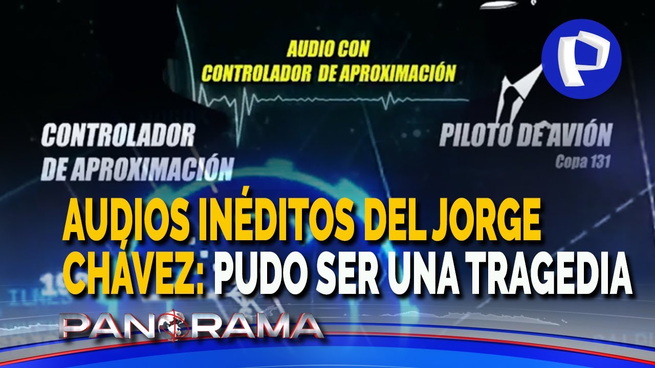 Audios inéditos del Jorge Chávez: Pudo ser una tragedia