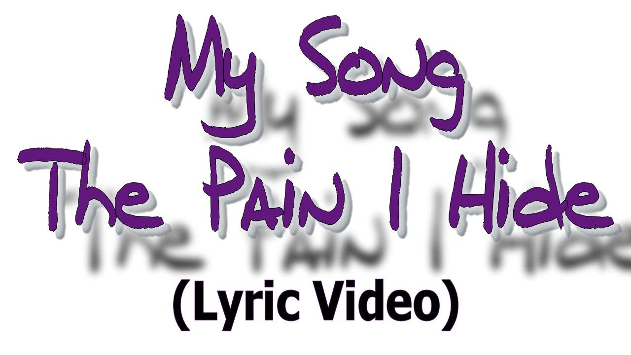 My Song - The Pain I Hide