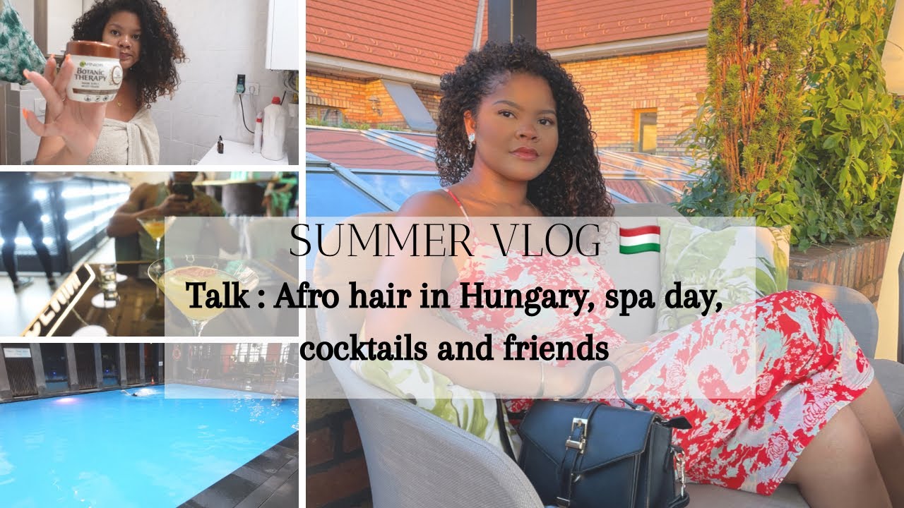 VLOG - Mon été à Budapest | Avoir les cheveux Afro en Hongrie, journée spa, cocktails… (l’été quoi)