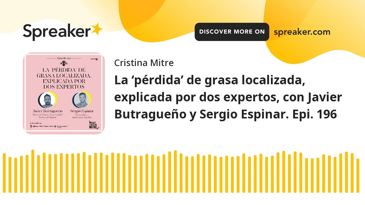 La ‘pérdida’ de grasa localizada, explicada por dos expertos, con Javier Butragueño y Sergio Espinar