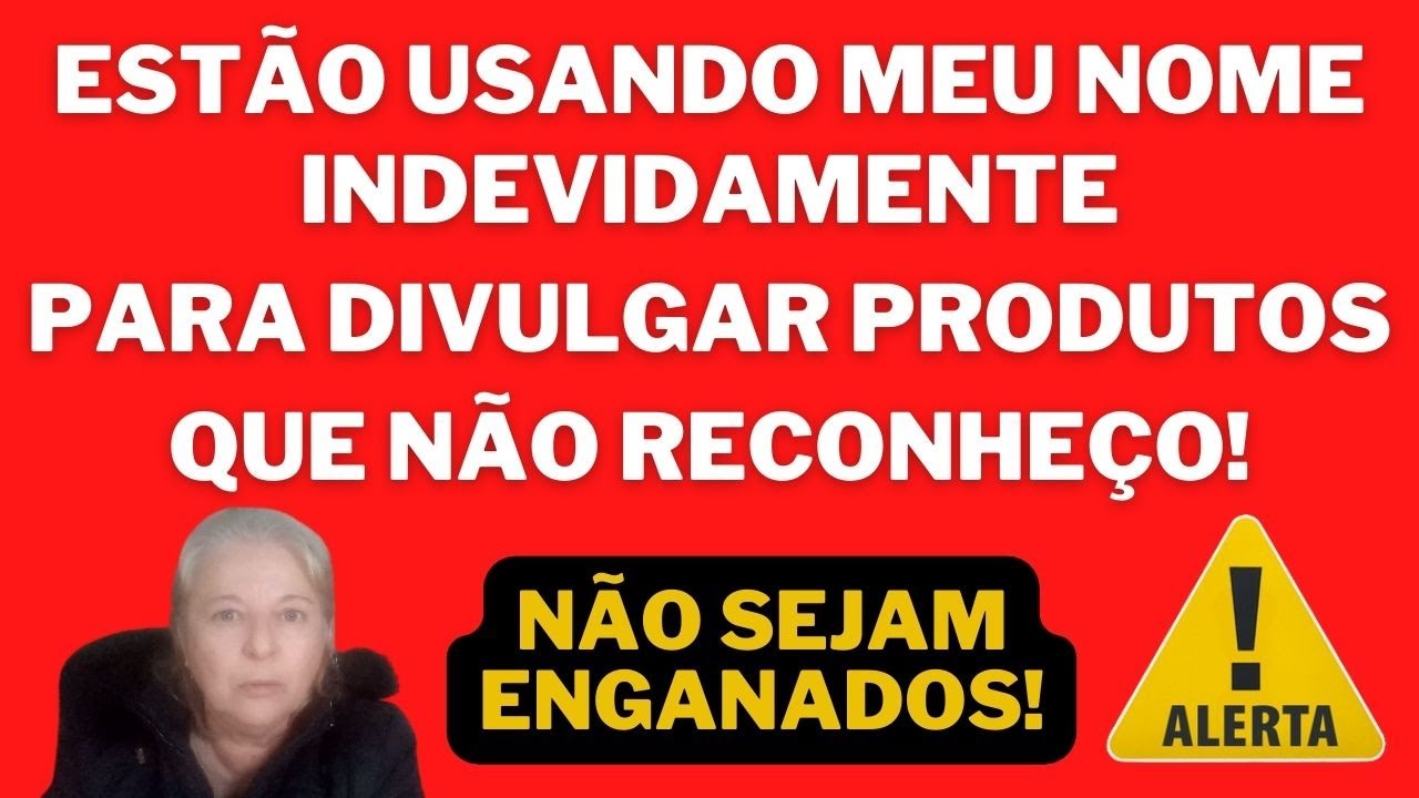 ALERTA! Estão usando o meu nome INDEVIDAMENTE para promover e vender produtos!