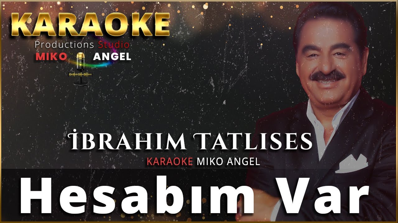 Karaoke - Hesabım Var - Ibrahim Tatlıses