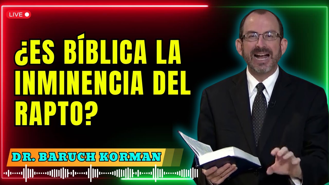 ¿Es bíblica la inminencia del rapto? - Dr. Baruch Korman 2025