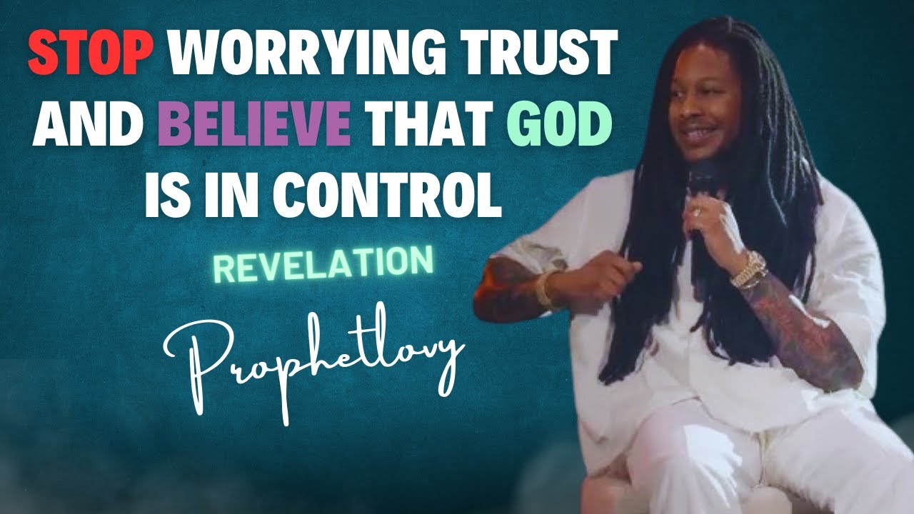 Stop Worrying  Trust And Believe GodGod Is In Control•Prophet Lovy