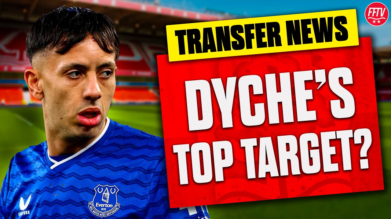 Everton's Dwight McNeil is Dyche's Top January Target? Awoniyi Out? Nottingham Forest Transfer News