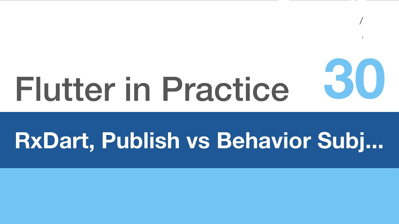 Flutter in Practice - E30: RxDart, Publish Subject vs Behavior Subject Explained