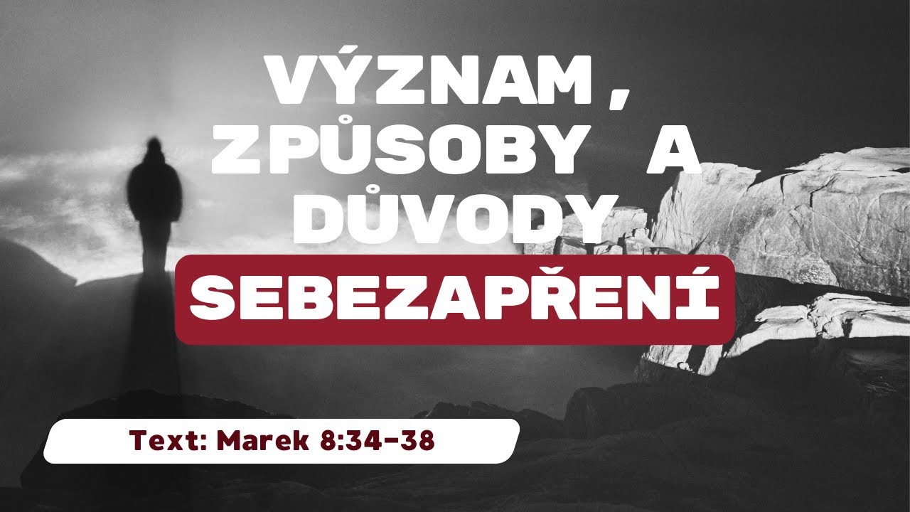 V&yacute;znam, způsoby a důvody sebezapřen&iacute; | Marek 8:34-38 | Marcus Denny