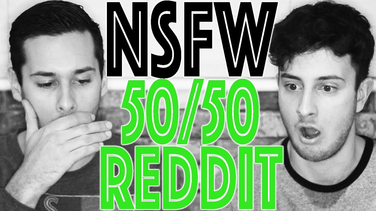 REDDIT 50/50 CHALLENGE - UNCENSORED - NSFW