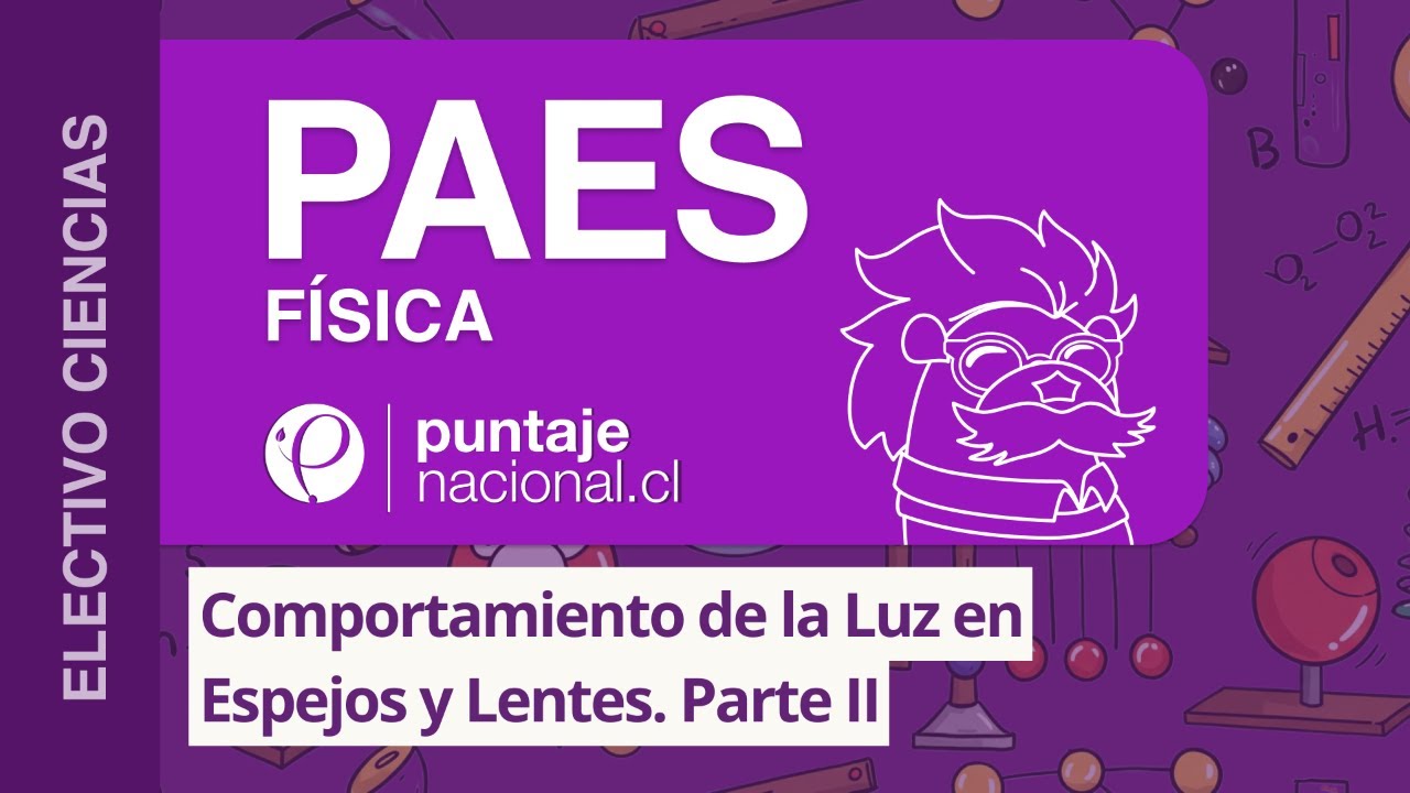 PAES | Física | Comportamiento de la Luz en Espejos y Lentes. Parte II