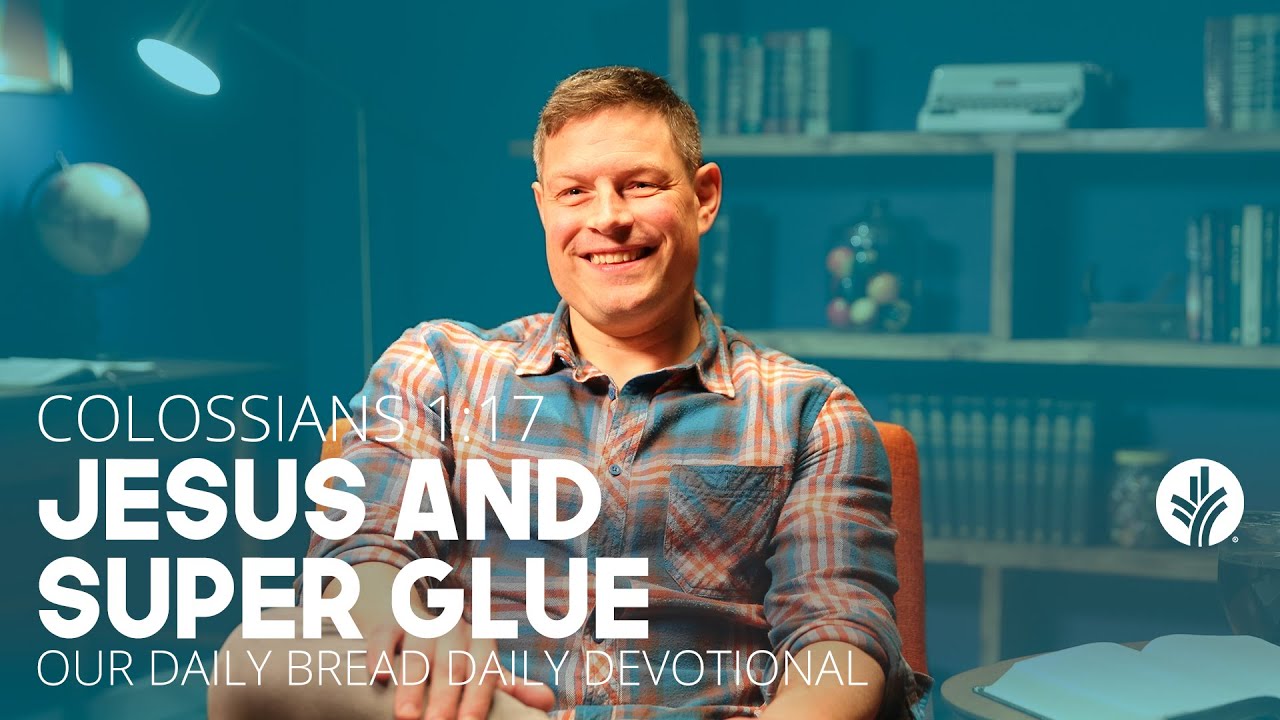 Jesus and Super Glue | Colossians 1:17 | Our Daily Bread Video Devotional