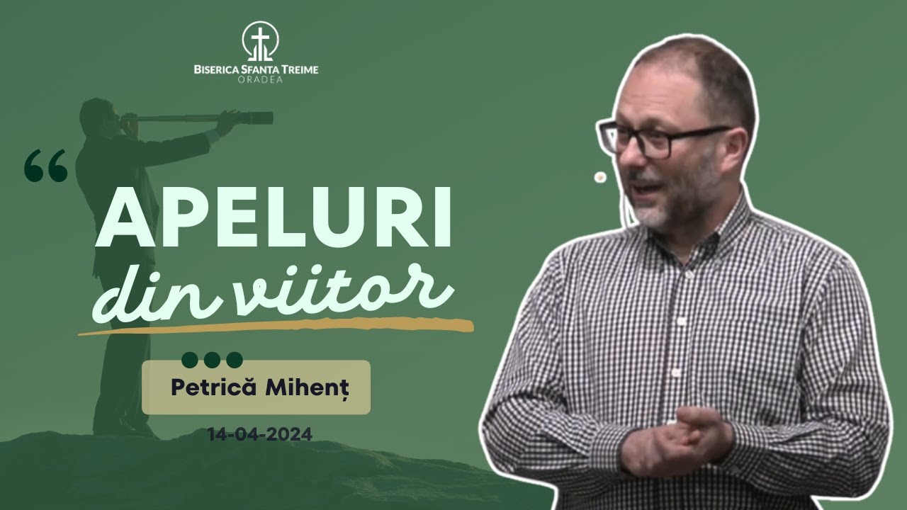 Petrică Mihenț | Apeluri din viitor  | 14-04-2024 | Biserica Sfânta Treime Oradea