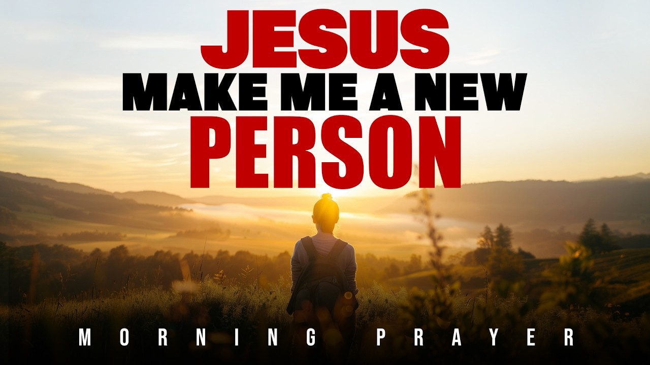 Lord Jesus, Change Me | A Powerful Morning Prayer for Transformation