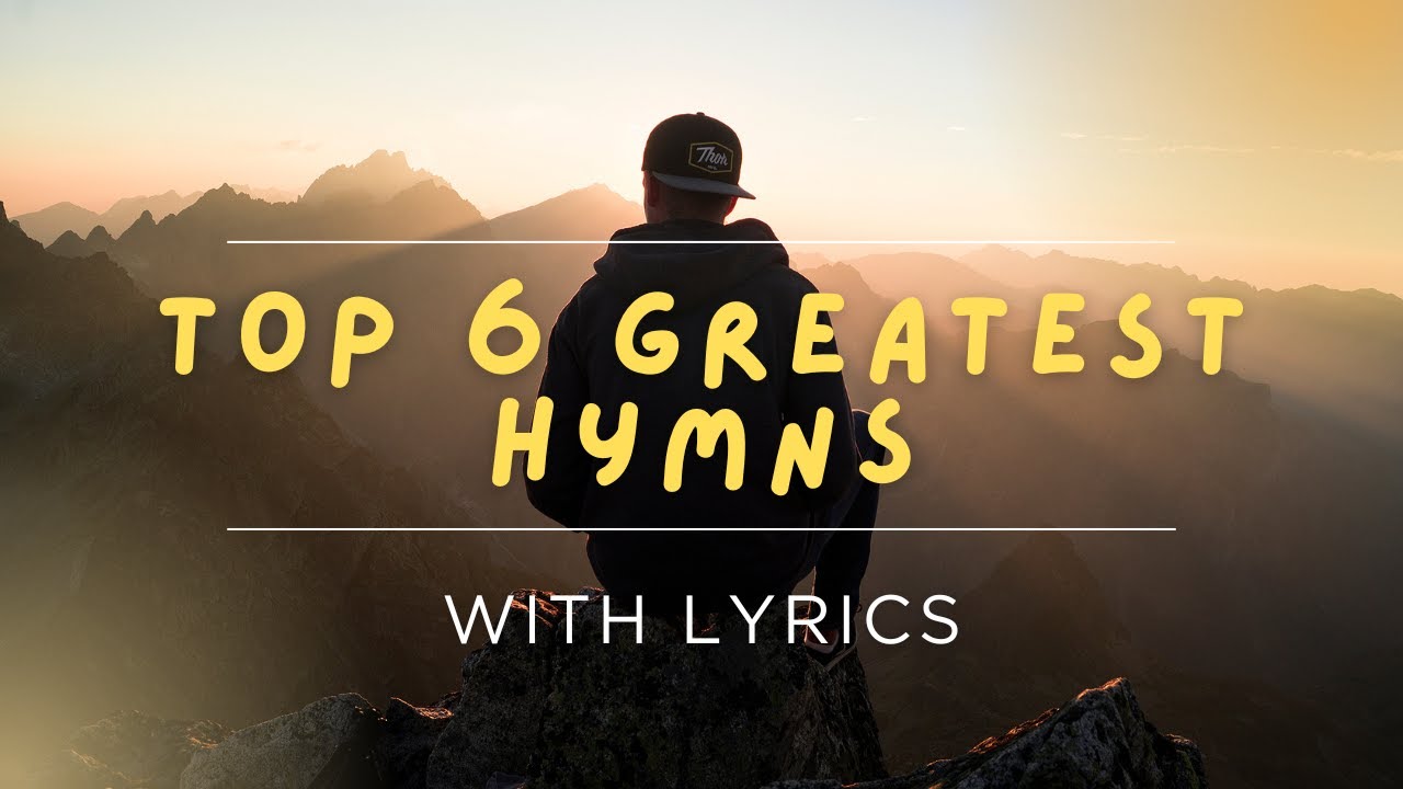 6 Greatest Hymn of All Time That will Lift Your Soul | Count Your Blessing, Rock of Ages