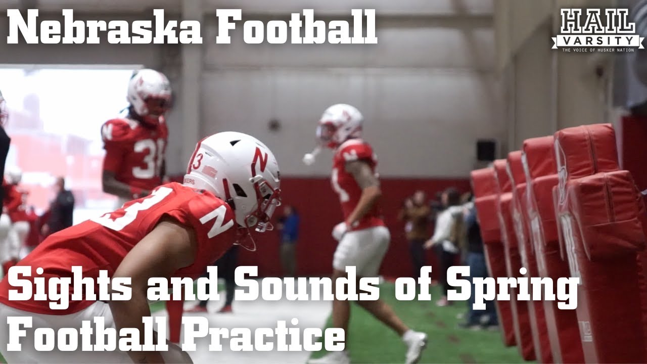Nebraska Football: Sights and Sounds of Spring Football Practice