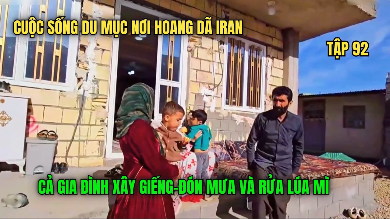 Amir- Tập 92- Cuộc Sống Du Mục iran: Cả Gia Đình Xây Giếng, Đón Mưa Và Rửa Lúa Mì