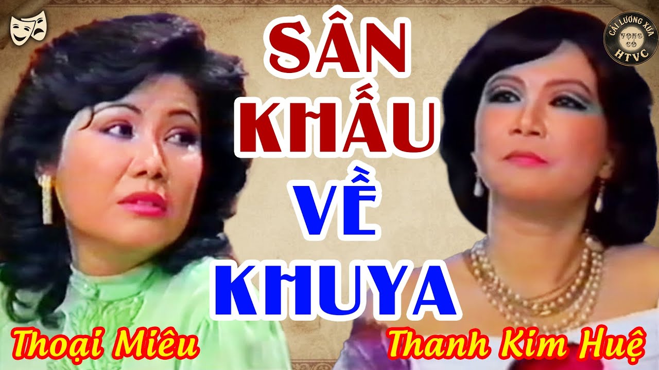 Cải Lương Xưa Hay Nhất: Thanh Kim Huệ Thoại Miêu Đầy Cảm Xúc |Trích Đoạn Cải Lương Sân Khấu Về Khuya