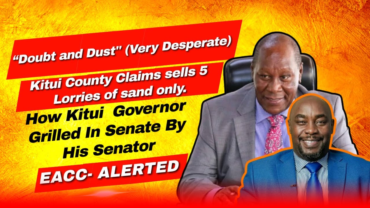 “Doubt and Dust''EXPOSED - How Kitui  Governor Grilled In Senate By His Senator #KituiCountySandSaga