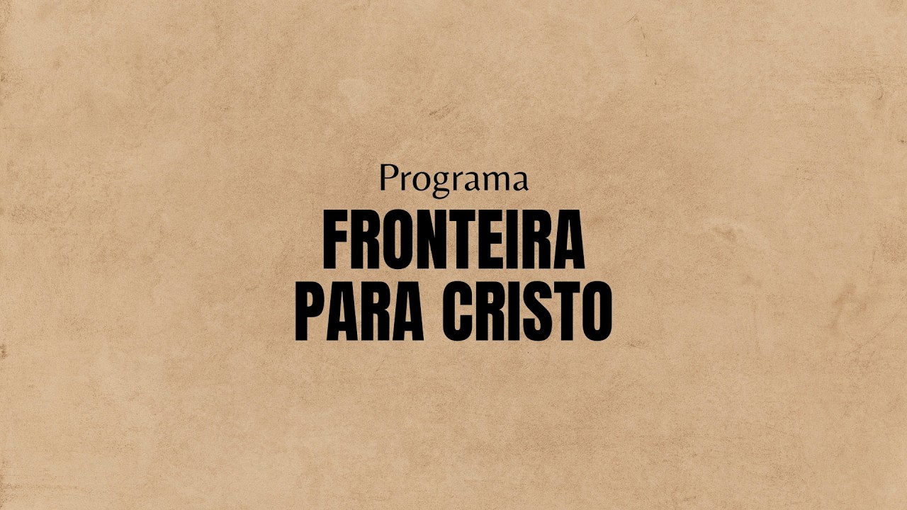 Fronteira Para Cristo  -  02/03/2026