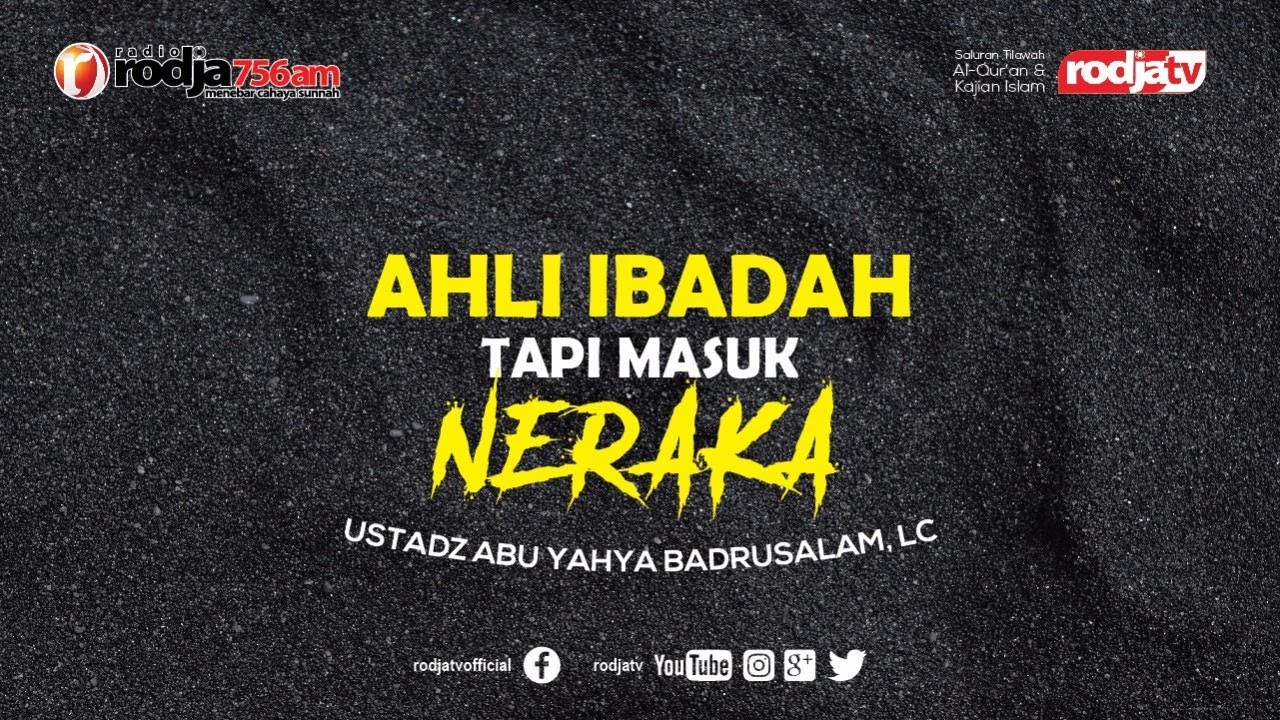Ahli Ibadah Tapi Masuk Neraka l Ustadz Abu Yahya Badrusalam, Lc.